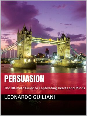 cover image of Persuasion the Ultimate Guide to Captivating Hearts and Minds